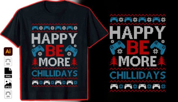 Happy Be More Chillidays Graphic Tshirt: Festive Design Guide